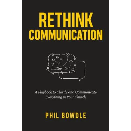 Rethink Communication: A Playbook to Clarify and Communicate Everything in Your Church