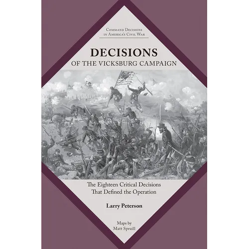 Decisions of the Vicksburg Campaign: The Eighteen Critical Decisions That Defined the Operation