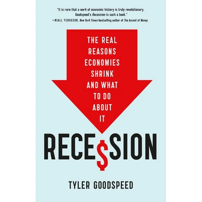 Recession: The Real Reasons Economies Shrink and What to Do about It