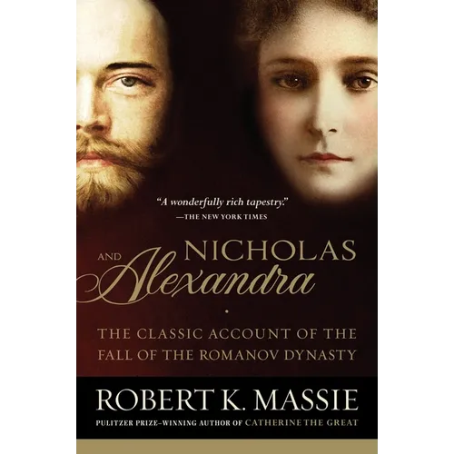 Nicholas and Alexandra: The Classic Account of the Fall of the Romanov Dynasty