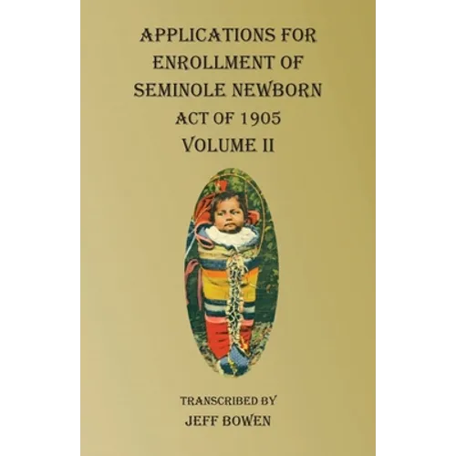 Applications For Enrollment of Seminole Newborn Volume II: Act of 1905