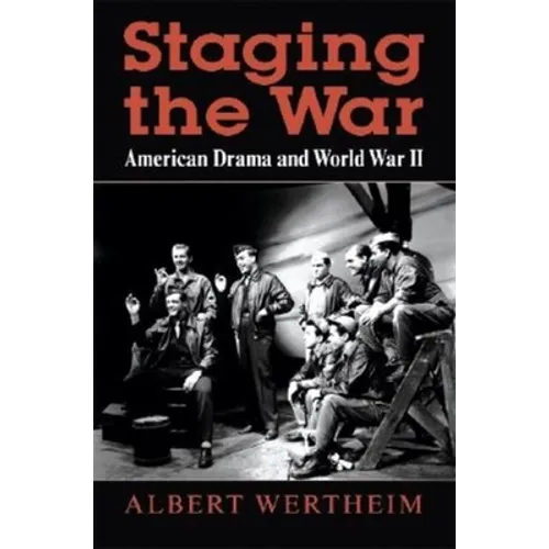 Staging the War: American Drama and World War II