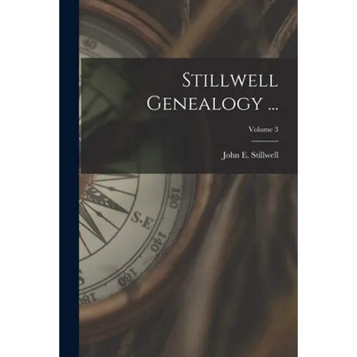 Stillwell Genealogy ...; Volume 3