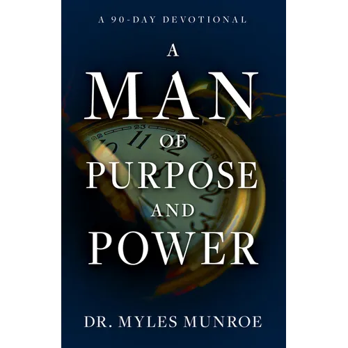 A Man of Purpose and Power: A 90-Day Devotional
