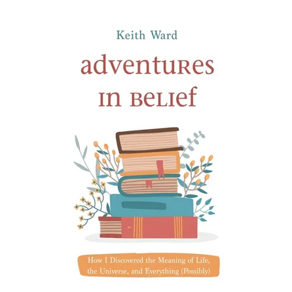 Adventures in Belief: How I Discovered the Meaning of Life, the Universe, and Everything (Possibly) - Hardcover