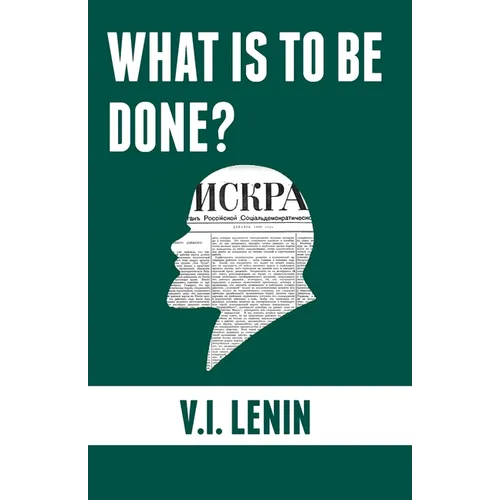 What is to be done?: Burning Questions of Our Movement
