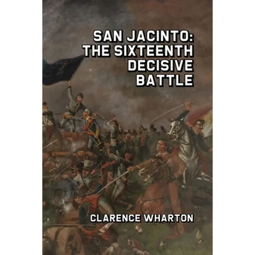 San Jacinto: The Sixteenth Decisive Battle