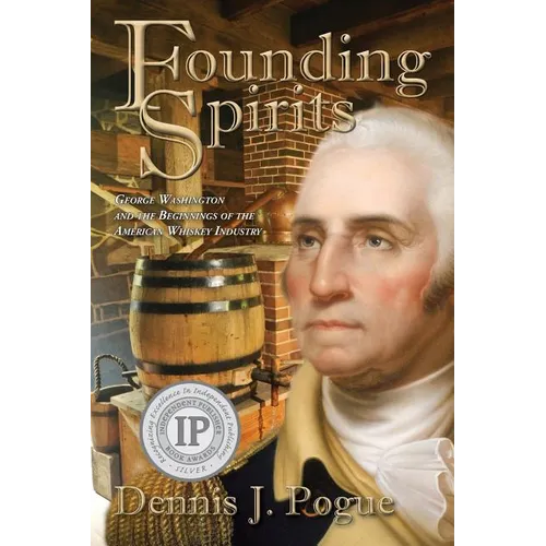 Founding Spirits: George Washington and the Beginnings of the American Whiskey