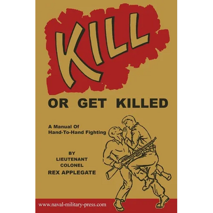 Kill or Get Killed: A Manual Of Hand-To-Hand Fighting