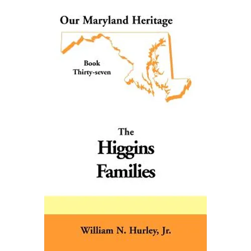 Our Maryland Heritage, Book 37: Higgins Families