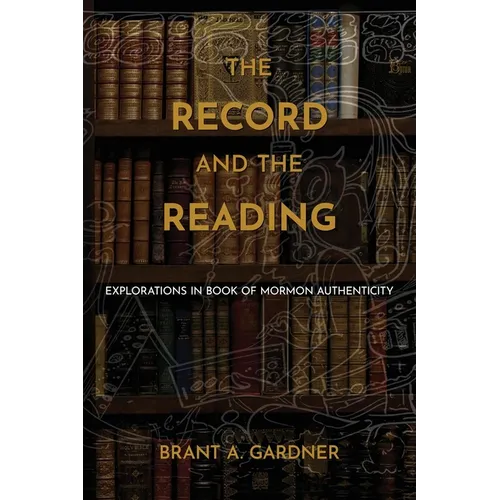 The Record and the Reading: Explorations in Book of Mormon Authenticity