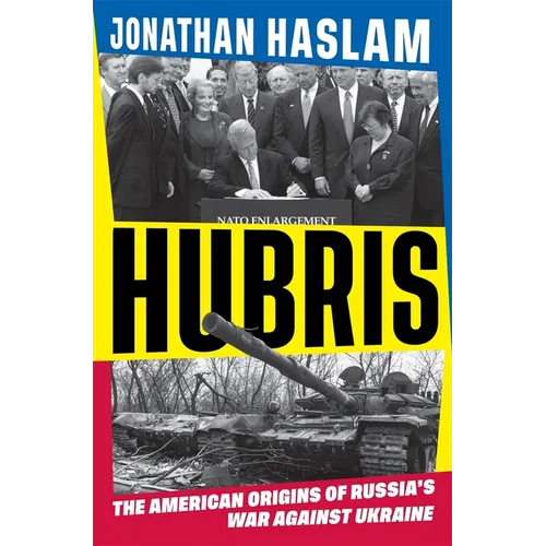 Hubris: The American Origins of Russia's War Against Ukraine