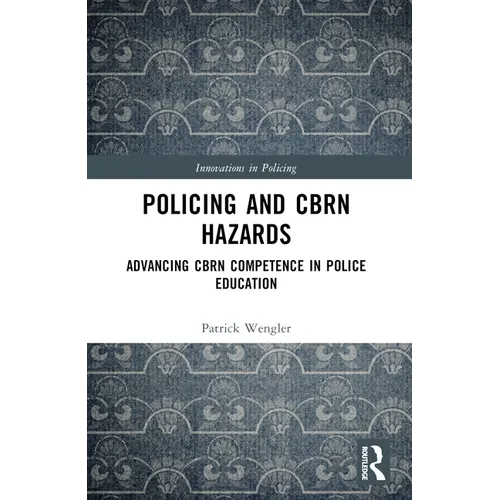 Policing and CBRN Hazards: Advancing CBRN Competence in Police Education