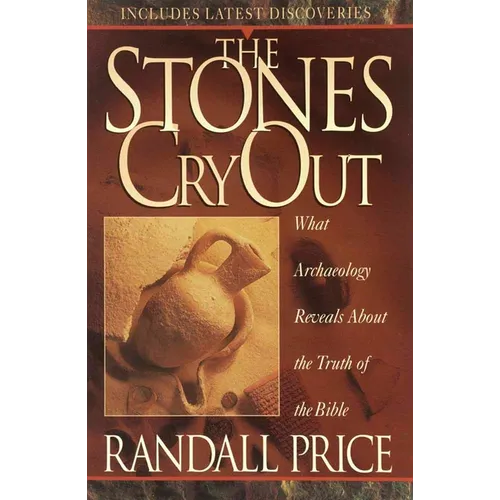 The Stones Cry Out: How Archaeology Reveals the Truth of the Bible