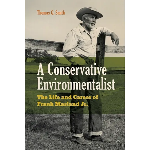 A Conservative Environmentalist: The Life and Career of Frank Masland Jr.