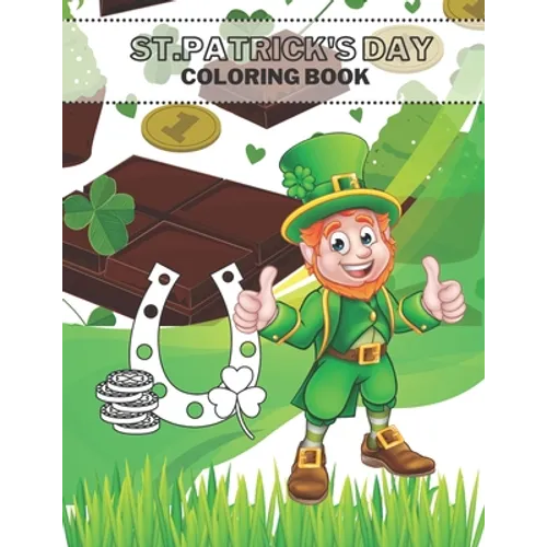 St Patrick's Day Coloring Book: The Lucky Green Irish Holidays For Kids