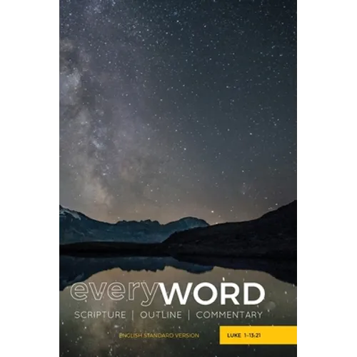 everyWORD: Luke 1-13:21: Scripture / Outline / Commentary (ESV)