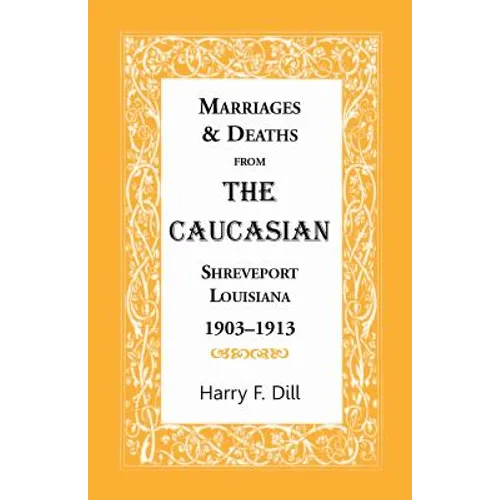 Marriages and Deaths from the Caucasian, Shreveport, Louisiana, 1903-1913