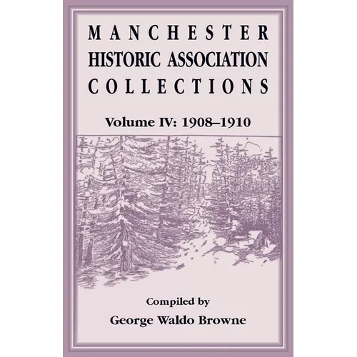 Manchester Historic Association Collections, Volume 4, 1908-1910