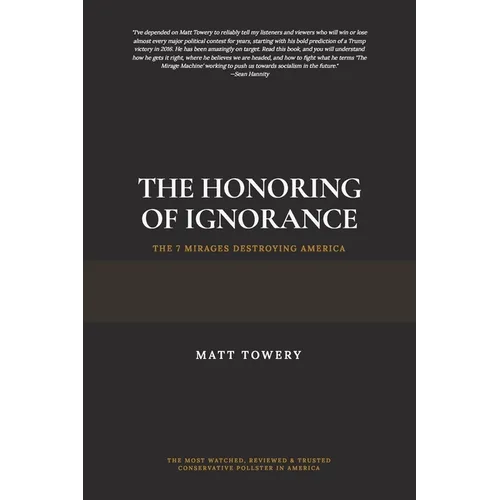 The Honoring of Ignorance - The 7 Mirages Destroying America