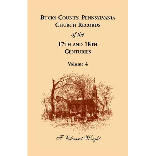Bucks County, Pennsylvania Church Records of the 17th and 18th Centuries, Volume 4
