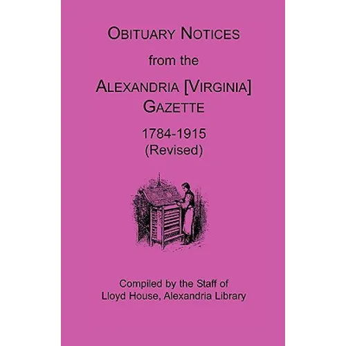Obituary Notices from the Alexandria [Virginia] Gazette, 1784-1915 (Revised)
