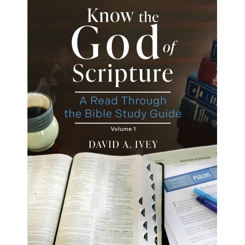 Know the God of Scripture: A Read Through the Bible Study Guide