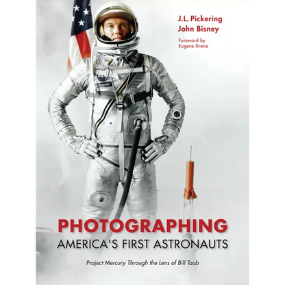 Photographing America's First Astronauts: Project Mercury Through the Lens of Bill Taub