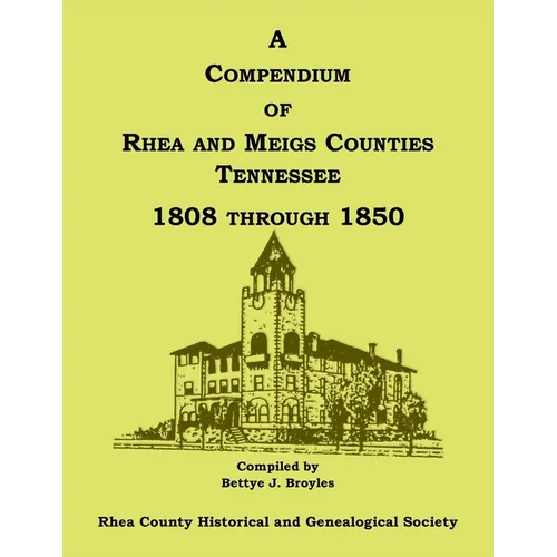 A Compendium of Rhea and Meigs Counties, Tennessee 1808 Through 1850
