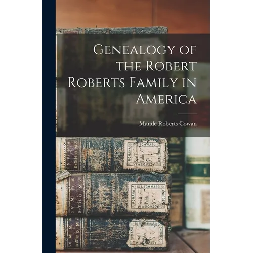 Genealogy of the Robert Roberts Family in America
