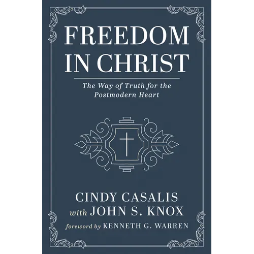 Freedom in Christ: The Way of Truth for the Postmodern Heart