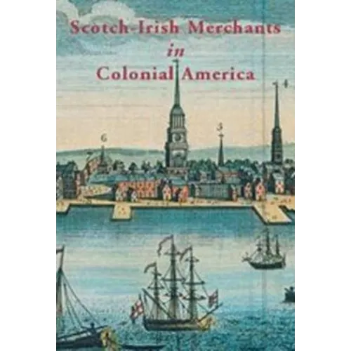 Scotch-Irish Merchants in Colonial America: The Flaxseed Trade and Emigration from Ireland, 1718-1755