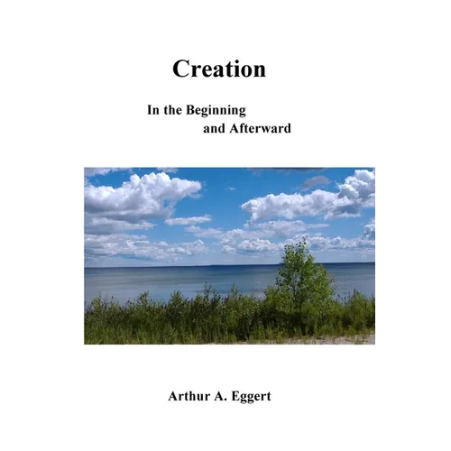 Creation: In the Beginning and Afterward