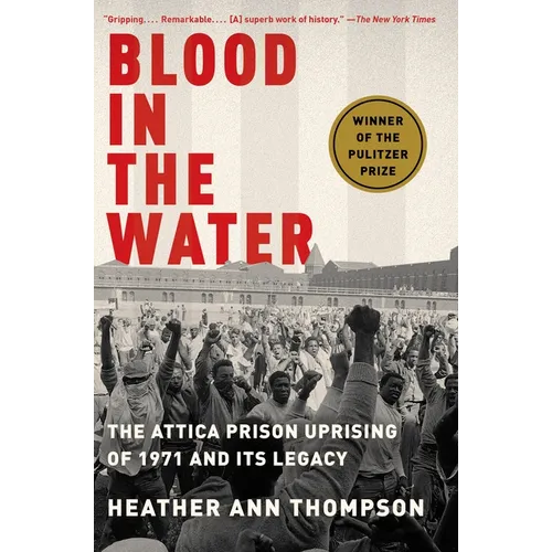 Blood in the Water (Pulitzer Prize Winner): The Attica Prison Uprising of 1971 and Its Legacy