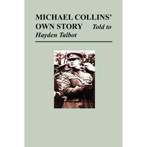 Michael Collins' Own Story - Told to Hayden Tallbot