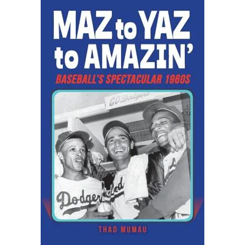 Maz to Yaz to Amazin': Baseball's Spectacular 1960's