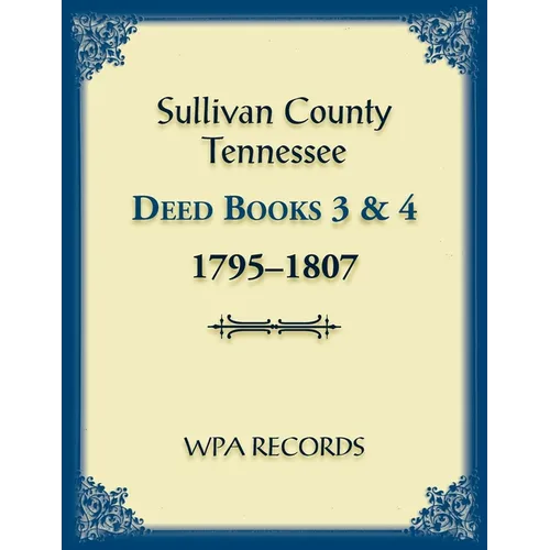 Sullivan County, Tennessee Deed Books 3 and 4, 1795-1807
