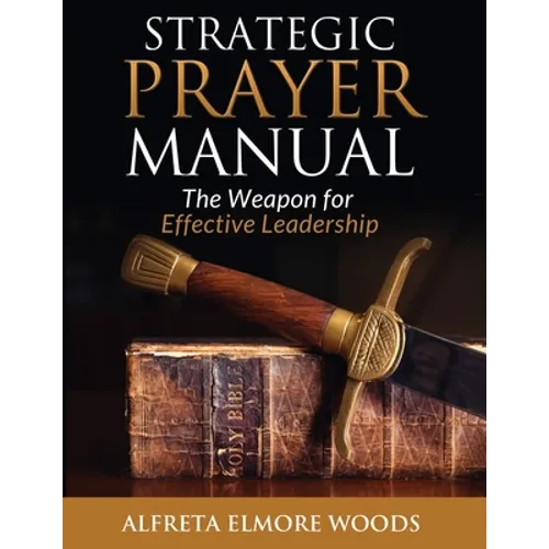 Strategic Prayer Manual: The Weapon for Effective Leadership