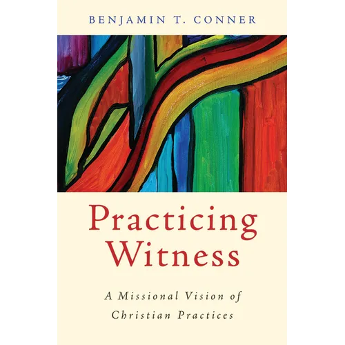 Practicing Witness: A Missional Vision of Christian Practices