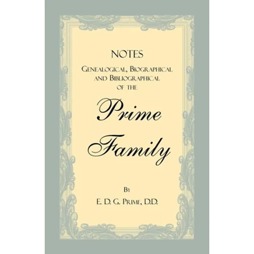 Notes Genealogical, Biographical and Bibliographical of the Prime Family