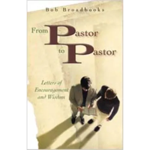 From Pastor to Pastor: Letters of Encouragemnet and Wisdom