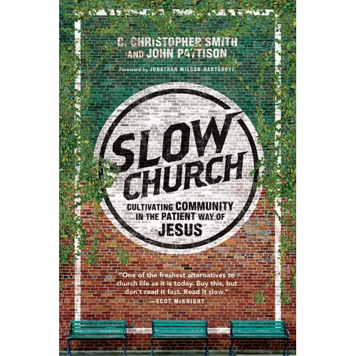Slow Church: Cultivating Community in the Patient Way of Jesus