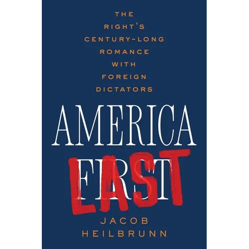 America Last: The Right's Century-Long Romance with Foreign Dictators