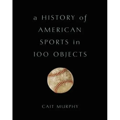 History of American Sports in 100 Objects - Hardcover