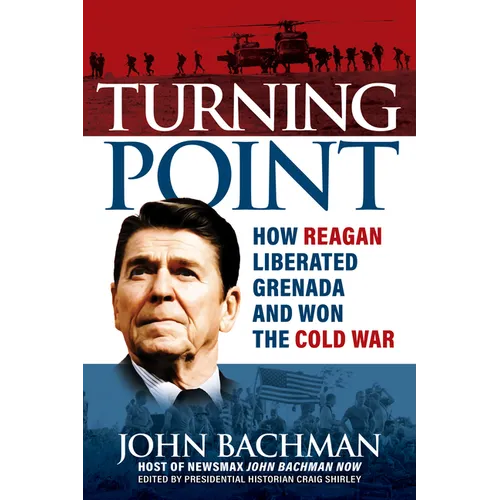Turning Point: How Reagan Liberated Grenada and Won the Cold War