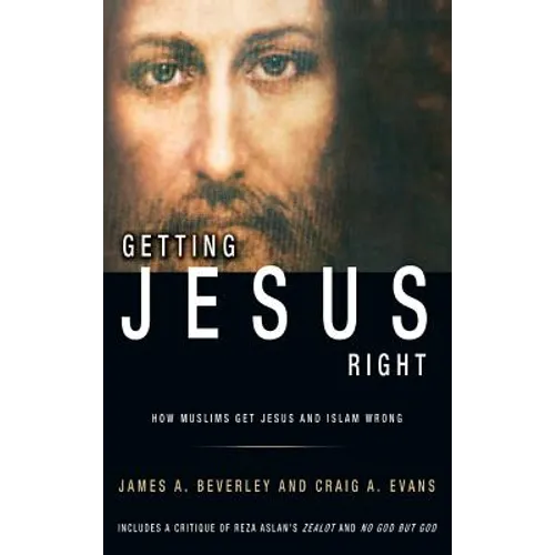 Getting Jesus Right: How Muslims Get Jesus and Islam Wrong