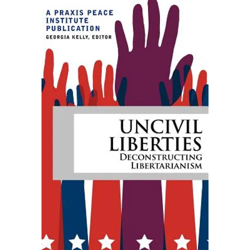 Uncivil Liberties: Deconstructing Libertarianism