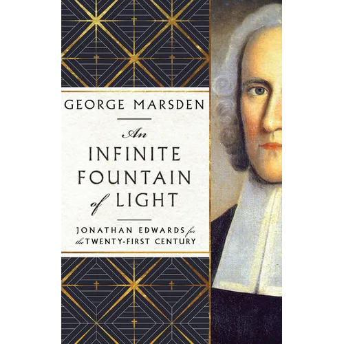 An Infinite Fountain of Light: Jonathan Edwards for the Twenty-First Century