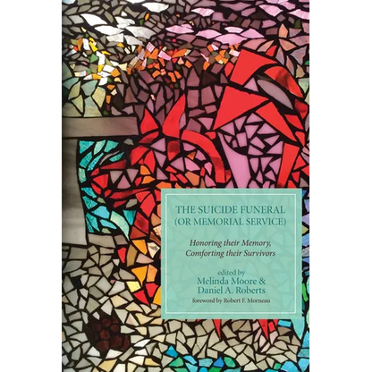 The Suicide Funeral (or Memorial Service): Honoring Their Memory, Comforting Their Survivors - Paperback