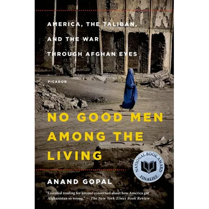 No Good Men Among the Living: America, the Taliban, and the War Through Afghan Eyes - Paperback